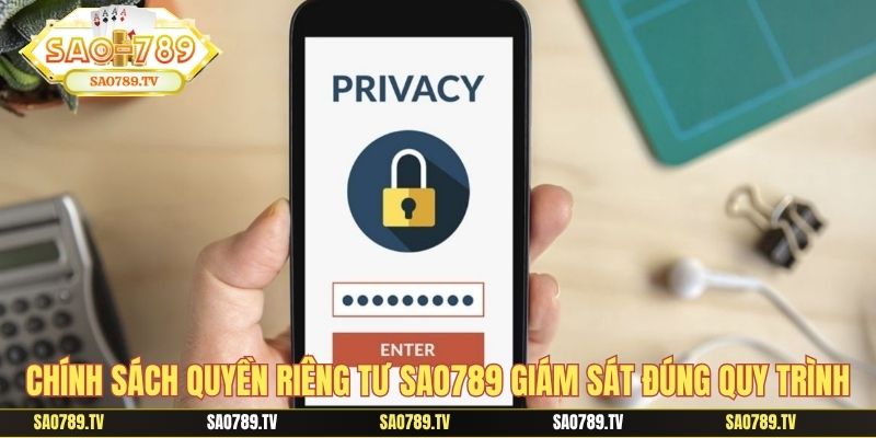Chính sách quyền riêng tư Sao789 giám sát đúng quy trình