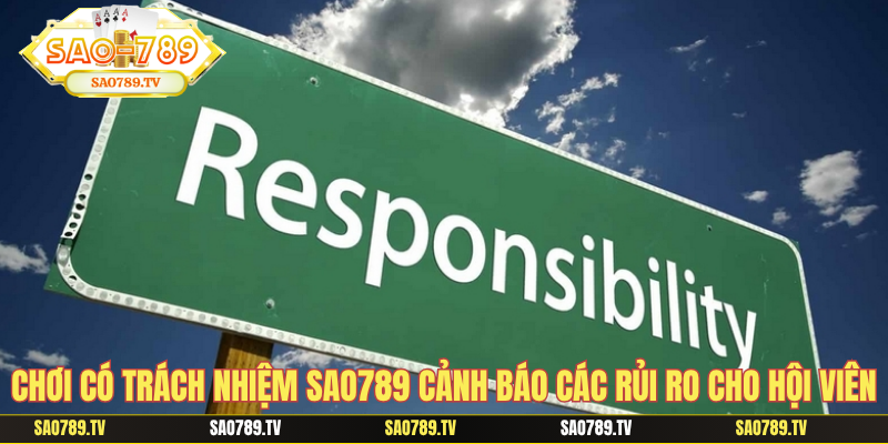 Chơi có trách nhiệm Sao789 cảnh báo các rủi ro cho hội viên