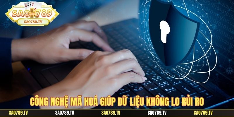 Công nghệ mã hoá giúp dữ liệu không lo rủi ro