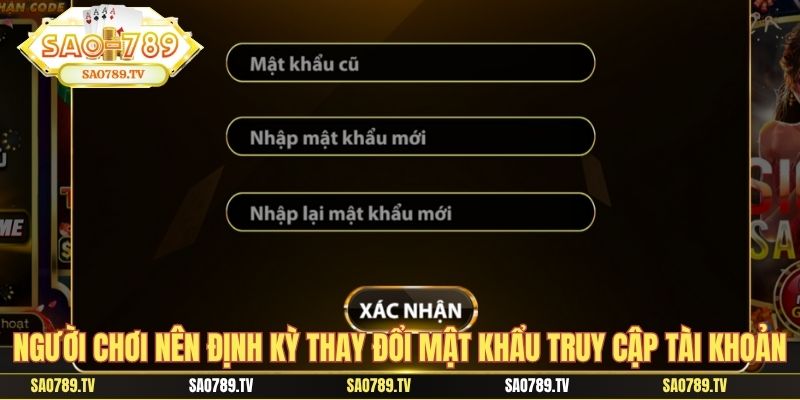 Người chơi nên định kỳ thay đổi mật khẩu truy cập tài khoản