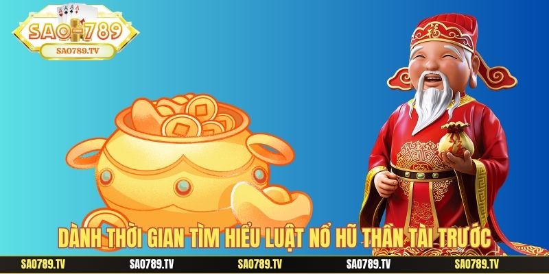 Dành thời gian tìm hiểu luật nổ hũ thần tài trước