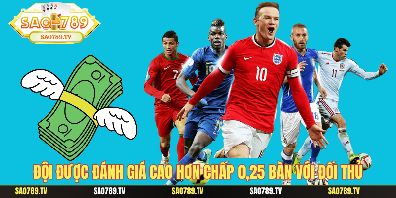 Đội được đánh giá cao hơn chấp 0,25 bàn với đối thủ