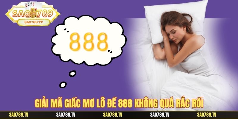 Giải mã giấc mơ lô đề 888 không quá rắc rối