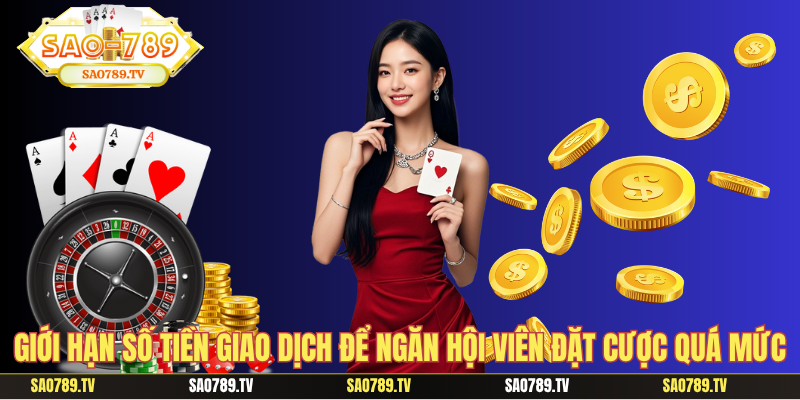 Giới hạn số tiền giao dịch để ngăn hội viên đặt cược quá mức