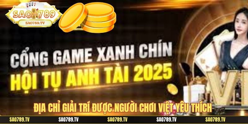 Địa chỉ giải trí được người chơi Việt yêu thích 