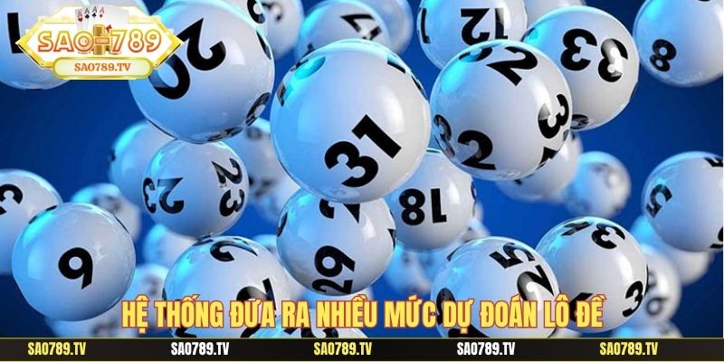 Hệ thống đưa ra nhiều mức dự đoán lô đề