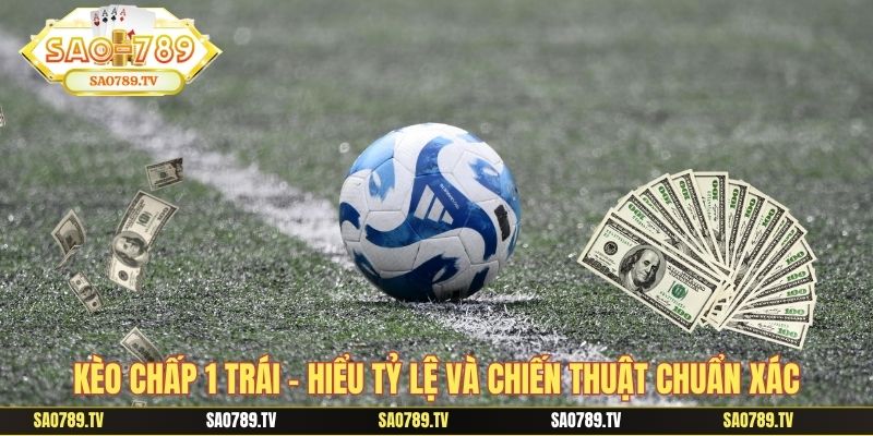 Kèo chấp 1 trái