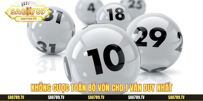 Không cược toàn bộ vốn cho 1 ván duy nhất