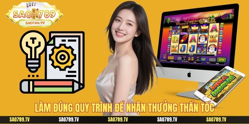 Làm đúng quy trình để nhận thưởng thần tốc