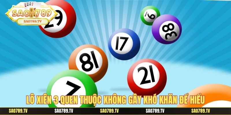Lô xiên 3 quen thuộc không gây khó khăn để hiểu