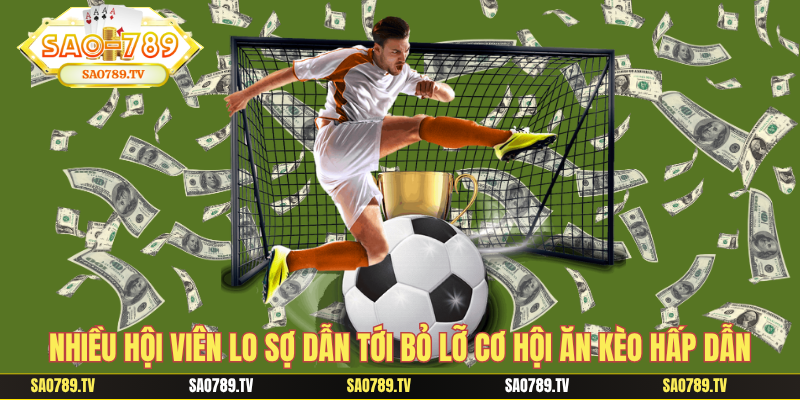 Nhiều hội viên lo sợ dẫn tới bỏ lỡ cơ hội ăn kèo hấp dẫn