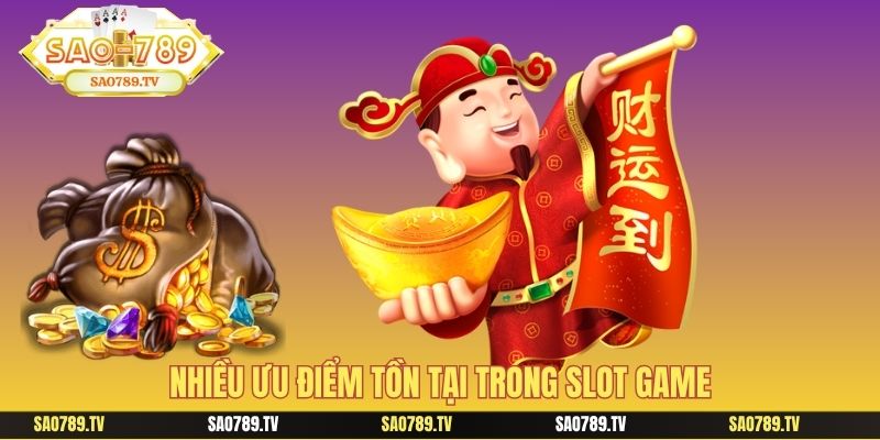 Nhiều ưu điểm tồn tại trong slot game
