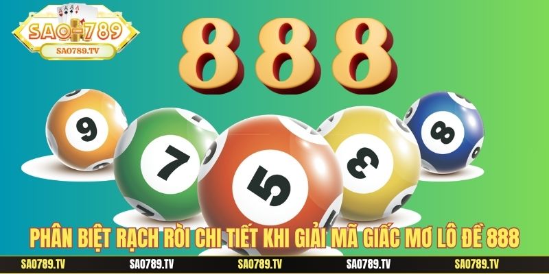 Phân biệt rạch ròi chi tiết khi giải mã giấc mơ lô đề 888