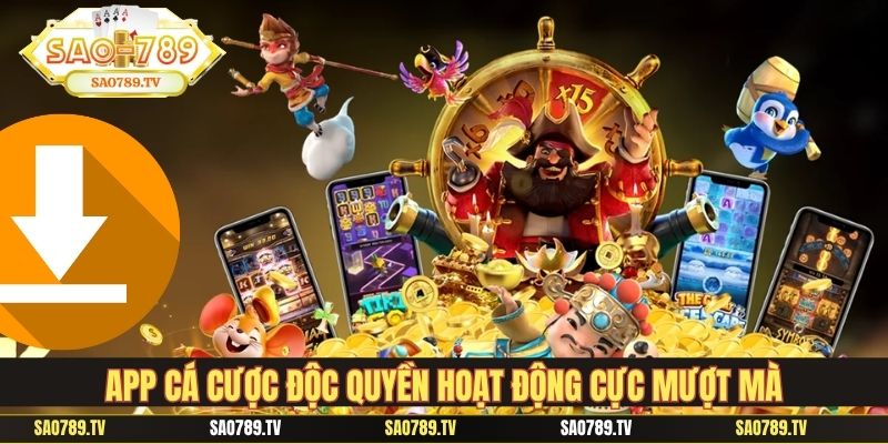 App cá cược độc quyền hoạt động cực mượt mà