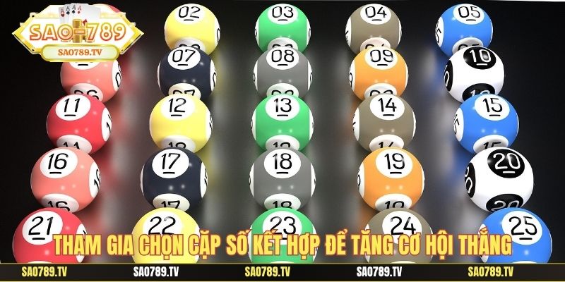 Tham gia chọn cặp số kết hợp để tăng cơ hội thắng