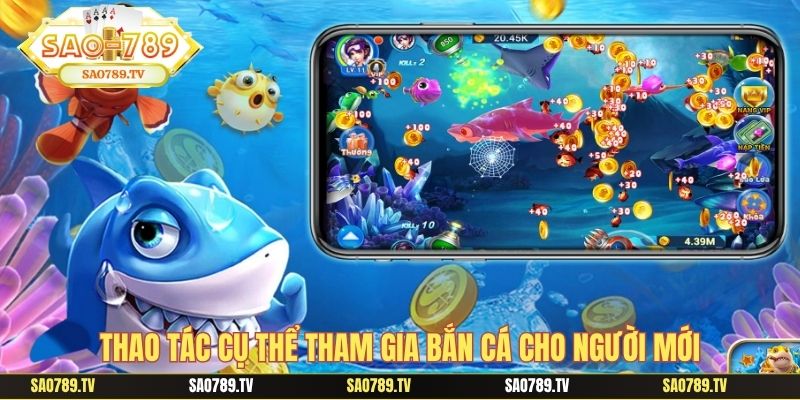 Thao tác cụ thể tham gia bắn cá cho người mới