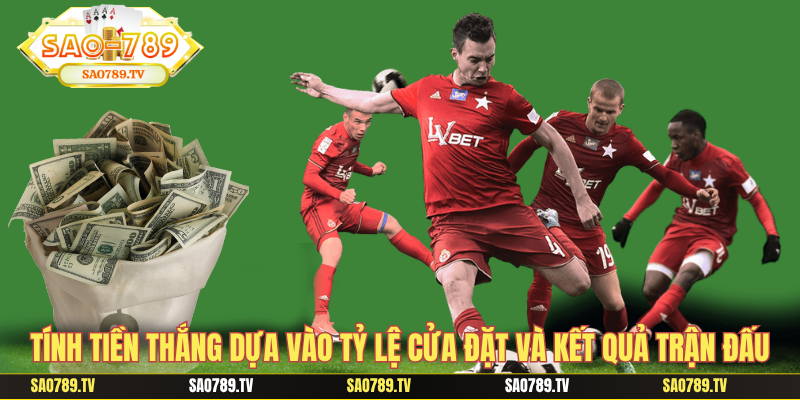 Tính tiền thắng dựa vào tỷ lệ cửa đặt và kết quả trận đấu