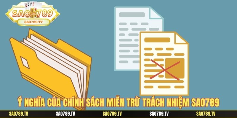 Ý nghĩa của chính sách miễn trừ trách nhiệm SAO789
